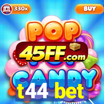 t44 bet